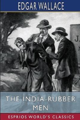 The India-Rubber Men (Esprios Classics) - Edgar Wallace - cover