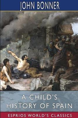 A Child's History of Spain (Esprios Classics) - John Bonner - cover