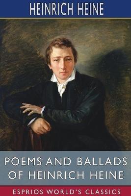 Poems and Ballads of Heinrich Heine (Esprios Classics): Translated by Emma Lazarus - Heinrich Heine - cover