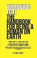 Humaning 101: The Handbook For Being A Human On Earth: The book all humans should have when they arrive on earth