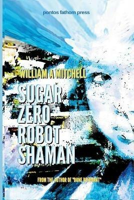 Sugar Zero Robot Shaman - William a Mitchell - cover