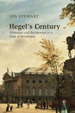 Hegel's Century: Alienation and Recognition in a Time of Revolution