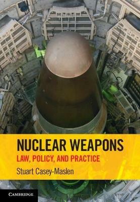 Nuclear Weapons: Law, Policy, and Practice - Stuart Casey-Maslen - cover
