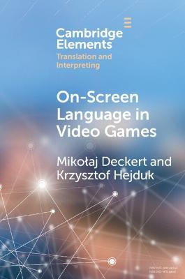 On-Screen Language in Video Games: A Translation Perspective - Mikolaj Deckert,Krzysztof Hejduk - cover