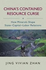 China's Contained Resource Curse: How Minerals Shape State-Capital-Labor Relations