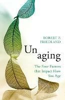 Unaging: The Four Factors that Impact How You Age - Robert P. Friedland - cover