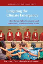 Litigating the Climate Emergency: How Human Rights, Courts, and Legal Mobilization Can Bolster Climate Action