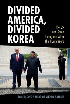 Divided America, Divided Korea: The US and Korea During and After the Trump Years - cover