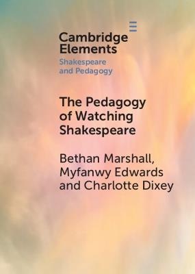 The Pedagogy of Watching Shakespeare - Bethan Marshall,Myfanwy Edwards,Charlotte Dixie - cover