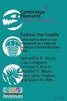 Follow the Fossils: Developing Metrics for Instagram as a Natural Science Communication Tool - Samantha B. Ocon,Lisa Lundgren,Richard T. Bex II - cover