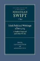 Irish Political Writings after 1725: A Modest Proposal and Other Works - Jonathan Swift - cover