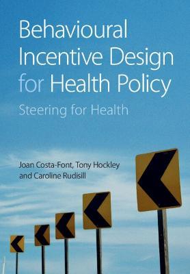 Behavioural Incentive Design for Health Policy: Steering for Health - Joan Costa-Font,Tony Hockley,Caroline Rudisill - cover