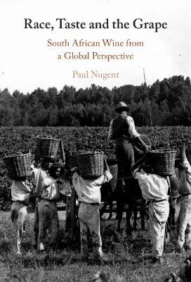 Race, Taste and the Grape: South African Wine from a Global Perspective - Paul Nugent - cover