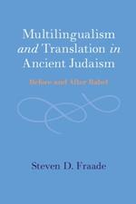 Multilingualism and Translation in Ancient Judaism: Before and After Babel