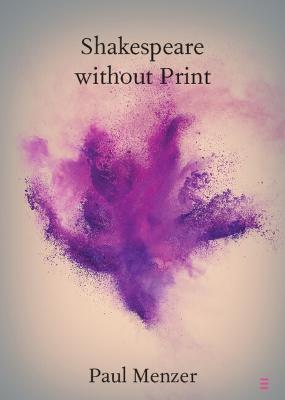 Shakespeare without Print - Paul Menzer - cover