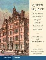 Queen Square: A History of the National Hospital and its Institute of Neurology - Simon Shorvon,Alastair Compston - cover