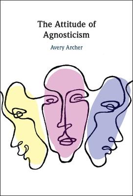 The Attitude of Agnosticism - Avery Archer - cover