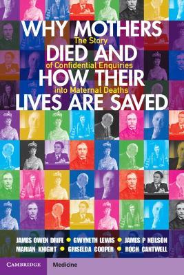 Why Mothers Died and How their Lives are Saved: The Story of Confidential Enquiries into Maternal Deaths - James Owen Drife,Gwyneth Lewis,James P Neilson - cover