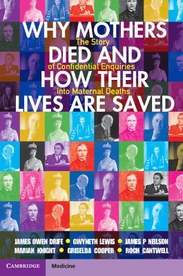 Why Mothers Died and How their Lives are Saved: The Story of Confidential Enquiries into Maternal Deaths - James Owen Drife,Gwyneth Lewis,James P Neilson - cover