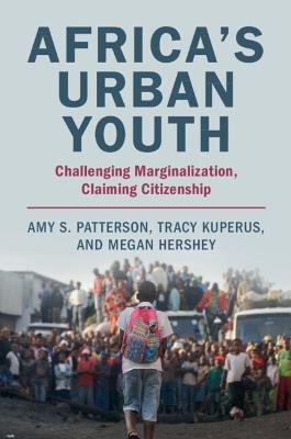 Africa's Urban Youth: Challenging Marginalization, Claiming Citizenship - Amy S. Patterson,Tracy Kuperus,Megan Hershey - cover