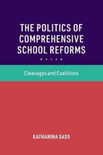 The Politics of Comprehensive School Reforms: Cleavages and Coalitions