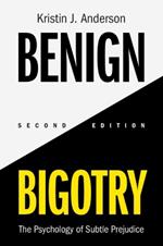 Benign Bigotry: The Psychology of Subtle Prejudice