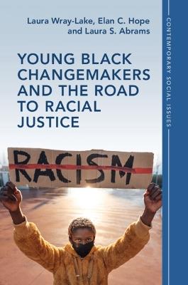 Young Black Changemakers and the Road to Racial Justice - Laura Wray-Lake,Elan C. Hope,Laura S. Abrams - cover