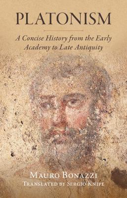 Platonism: A Concise History from the Early Academy to Late Antiquity -  Mauro Bonazzi - Libro in lingua inglese - Cambridge University Press -  Classical Scholarship in Translation