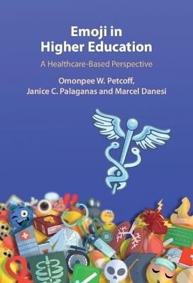 Emoji in Higher Education: A Healthcare-Based Perspective - Omonpee W. Petcoff,Janice C. Palaganas,Marcel Danesi - cover