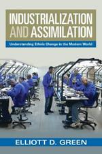 Industrialization and Assimilation: Understanding Ethnic Change in the Modern World