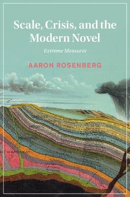 Scale, Crisis, and the Modern Novel: Extreme Measures - Aaron Rosenberg - cover