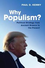 Why Populism?: Political Strategy from Ancient Greece to the Present