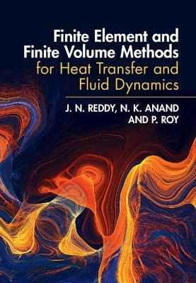 Finite Element and Finite Volume Methods for Heat Transfer and Fluid Dynamics - J. N. Reddy,N. K. Anand,P. Roy - cover