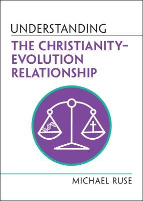 Understanding the Christianity–Evolution Relationship - Michael Ruse - cover