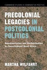 Precolonial Legacies in Postcolonial Politics: Representation and Redistribution in Decentralized West Africa