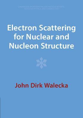 Electron Scattering for Nuclear and Nucleon Structure - John Dirk Walecka - cover