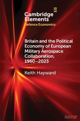 Britain and the Political Economy of European Military Aerospace Collaboration, 1960-2023 - Keith Hayward - cover