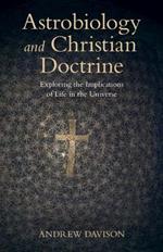 Astrobiology and Christian Doctrine: Exploring the Implications of Life in the Universe