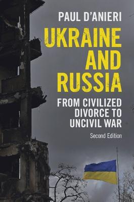 Ukraine and Russia: From Civilized Divorce to Uncivil War - Paul D'Anieri - cover