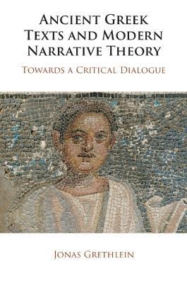 Ancient Greek Texts and Modern Narrative Theory: Towards a Critical Dialogue - Jonas Grethlein - cover