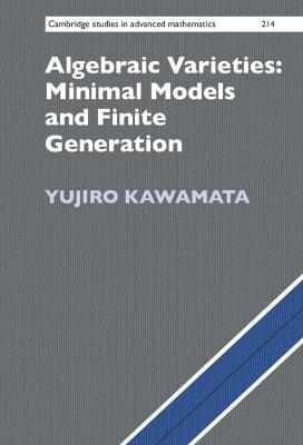 Algebraic Varieties: Minimal Models and Finite Generation - Yujiro Kawamata - cover