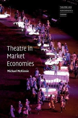 Theatre in Market Economies - Michael McKinnie - cover