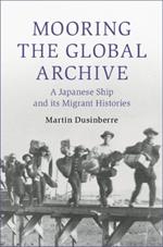 Mooring the Global Archive: A Japanese Ship and its Migrant Histories