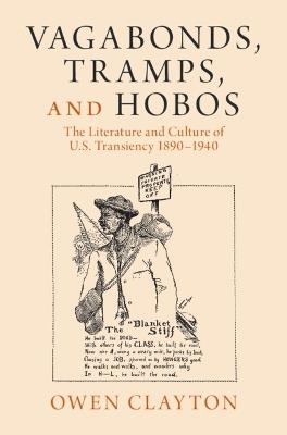 Vagabonds, Tramps, and Hobos: The Literature and Culture of U.S. Transiency 1890–1940 - Owen Clayton - cover