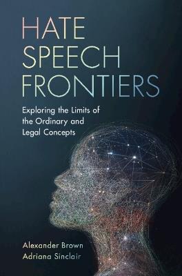 Hate Speech Frontiers: Exploring the Limits of the Ordinary and Legal Concepts - Alexander Brown,Adriana Sinclair - cover