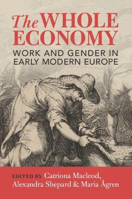 The Whole Economy: Work and Gender in Early Modern Europe - cover