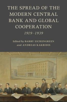 The Spread of the Modern Central Bank and Global Cooperation: 1919–1939 - cover