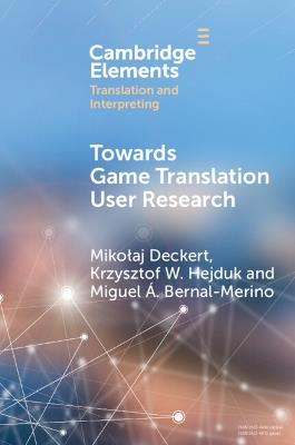 Towards Game Translation User Research - Mikolaj Deckert,Krzysztof W. Hejduk,Miguel Á. Bernal-Merino - cover