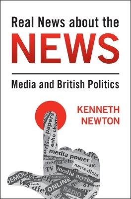 Real News about the News: Media and British Politics - Kenneth Newton - cover