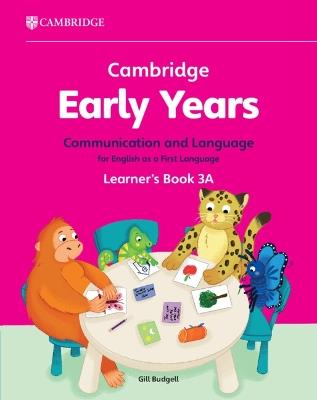 Cambridge Early Years Communication and Language for English as a First Language Learner's Book 3A: Early Years International - Gill Budgell - cover